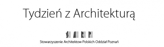 Tydzień z Architekturą - SARP PoznaŃ Tydzień z Architekturą - SARP PoznaŃ