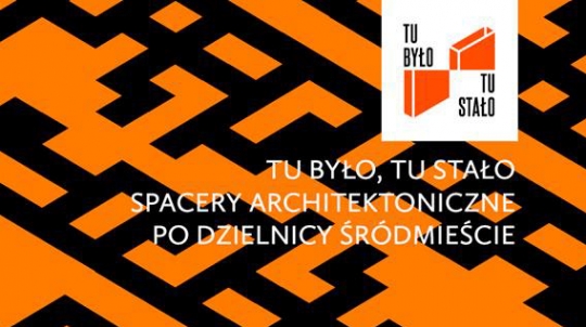 TU BYŁO, TU STAŁO – spacery architektoniczne po Dzielnicy Śródmieście w&nbsp;Warszawie