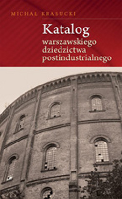Katalog dziedzictwa postindustrialnego Katalog dziedzictwa postindustrialnego