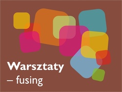 Warsztaty fusingu Warsztaty fusingu